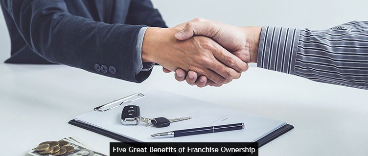 Five Great Benefits of Franchise Ownership