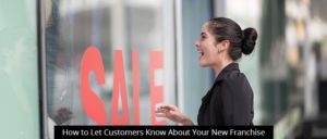 How to Let Customers Know About Your New Franchise